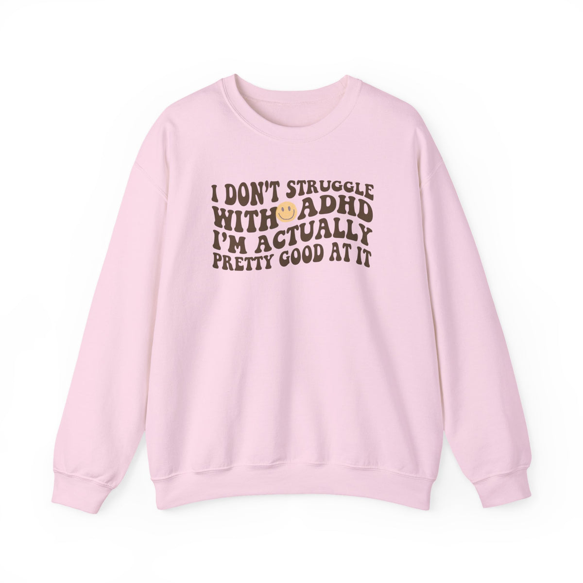 I Dont Struggle With Adhd Crewneck Sweatshirt