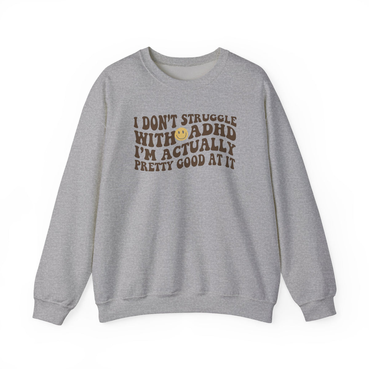 I Dont Struggle With Adhd Crewneck Sweatshirt