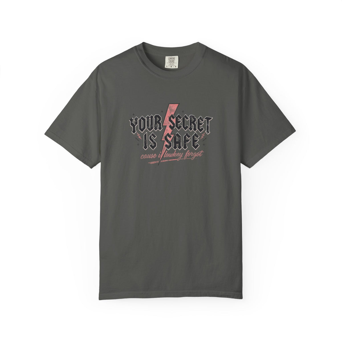 Your Secret Is Safe (cause i lowkey forgot) Comfort Colors T-shirt