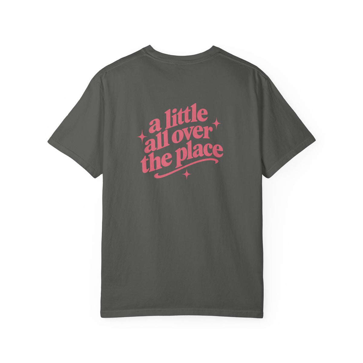 A Little All Over The Place Comfort Colors T-Shirt