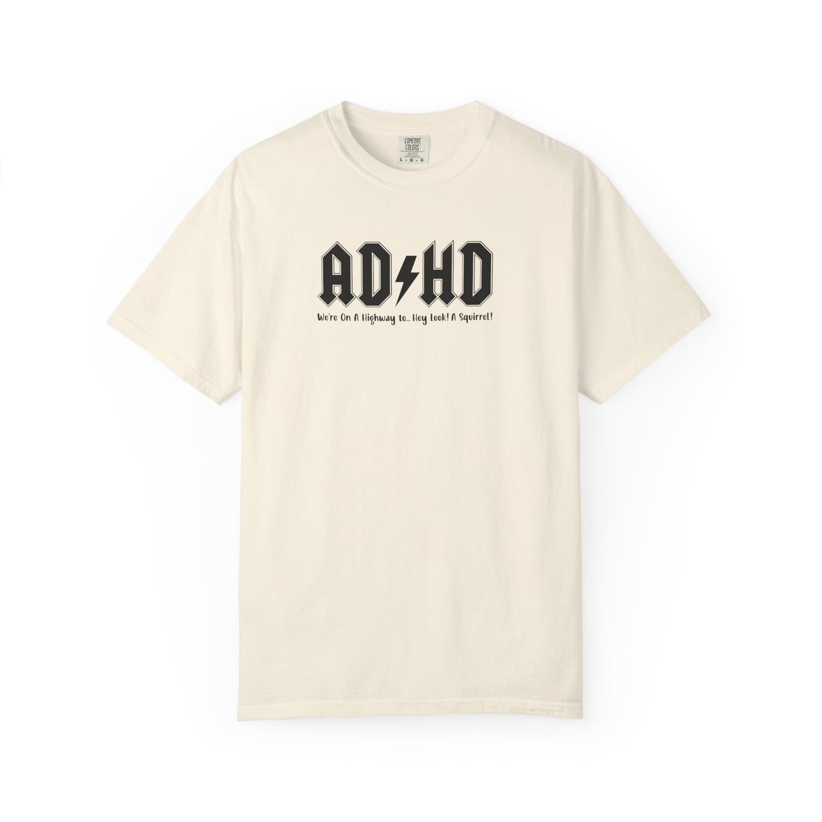 ADHD (Oh Look A squirrel) Comfort Colors T-shirt