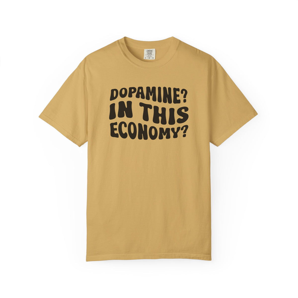Dopamine In This Economy Comfort Colors T-shirt