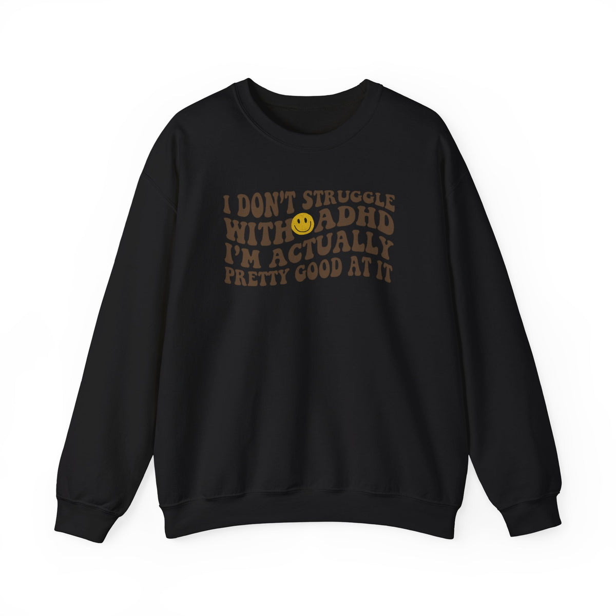 I Dont Struggle With Adhd Crewneck Sweatshirt