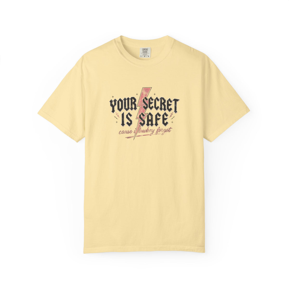 Your Secret Is Safe (cause i lowkey forgot) Comfort Colors T-shirt