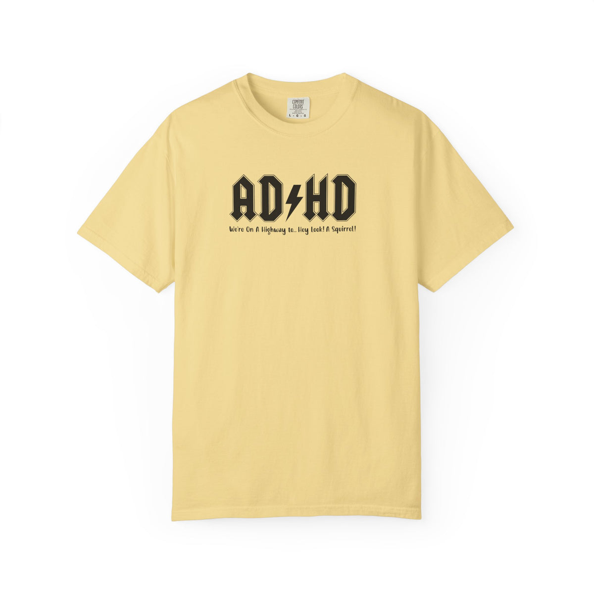 ADHD (Oh Look A squirrel) Comfort Colors T-shirt