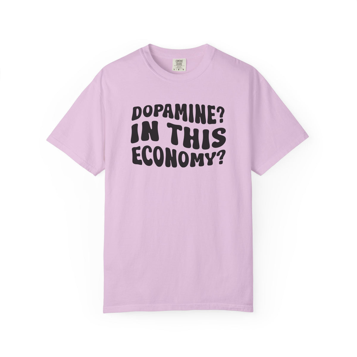 Dopamine In This Economy Comfort Colors T-shirt