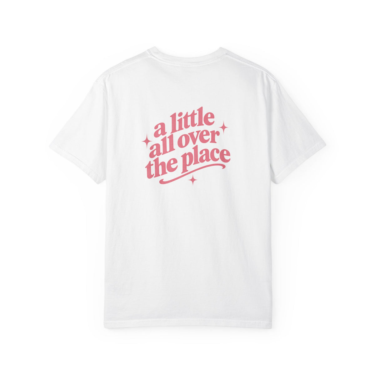 A Little All Over The Place Comfort Colors T-Shirt