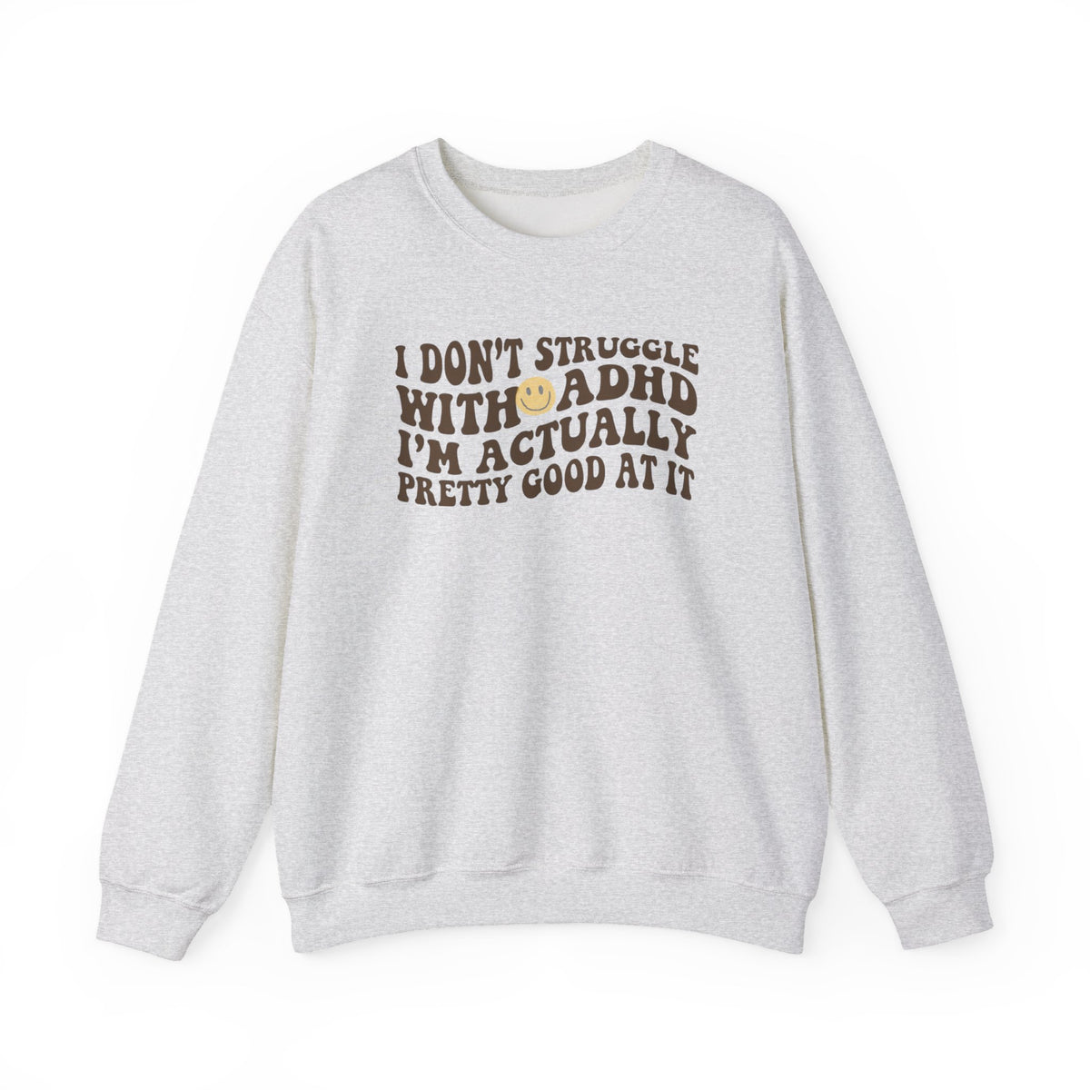 I Dont Struggle With Adhd Crewneck Sweatshirt