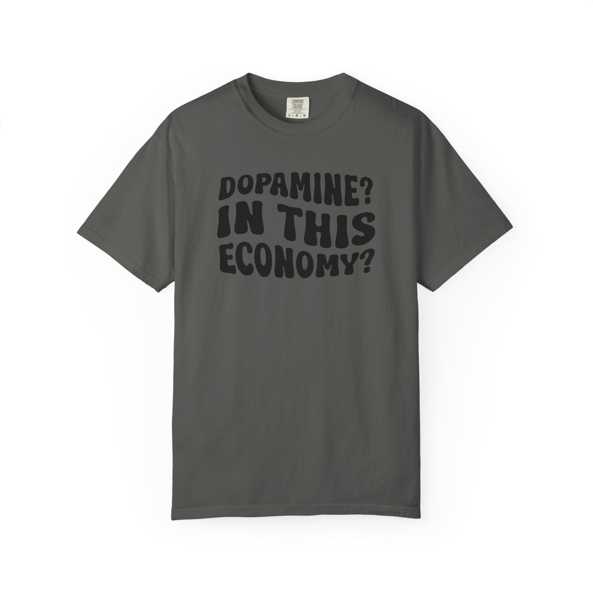 Dopamine In This Economy Comfort Colors T-shirt