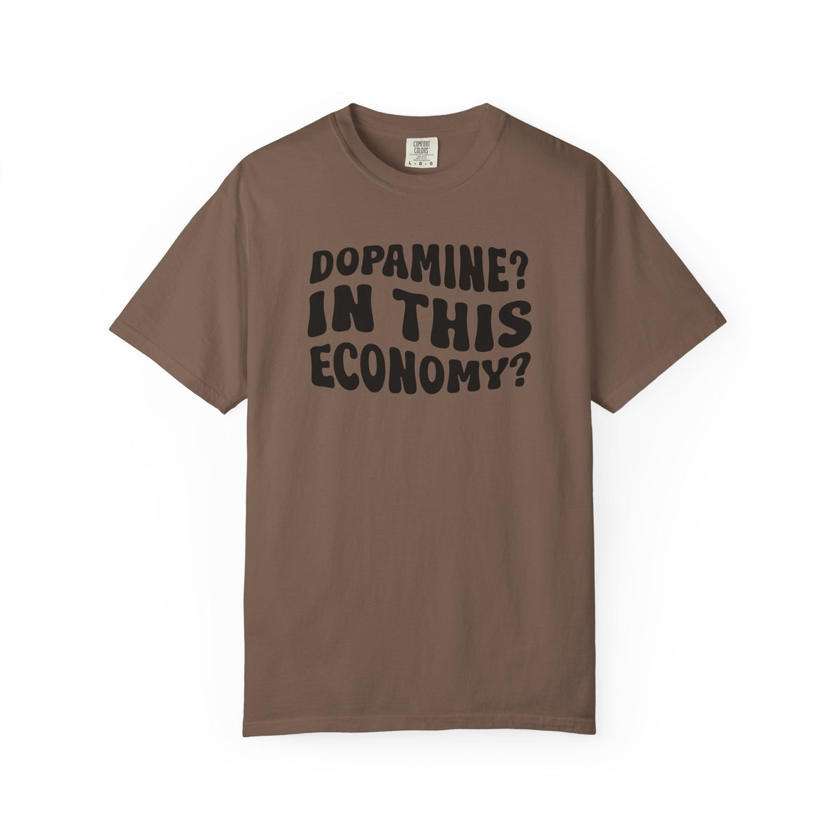 Dopamine In This Economy Comfort Colors T-shirt