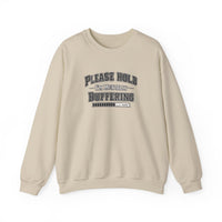 Please Hold Im Buffering  Sweatshirt