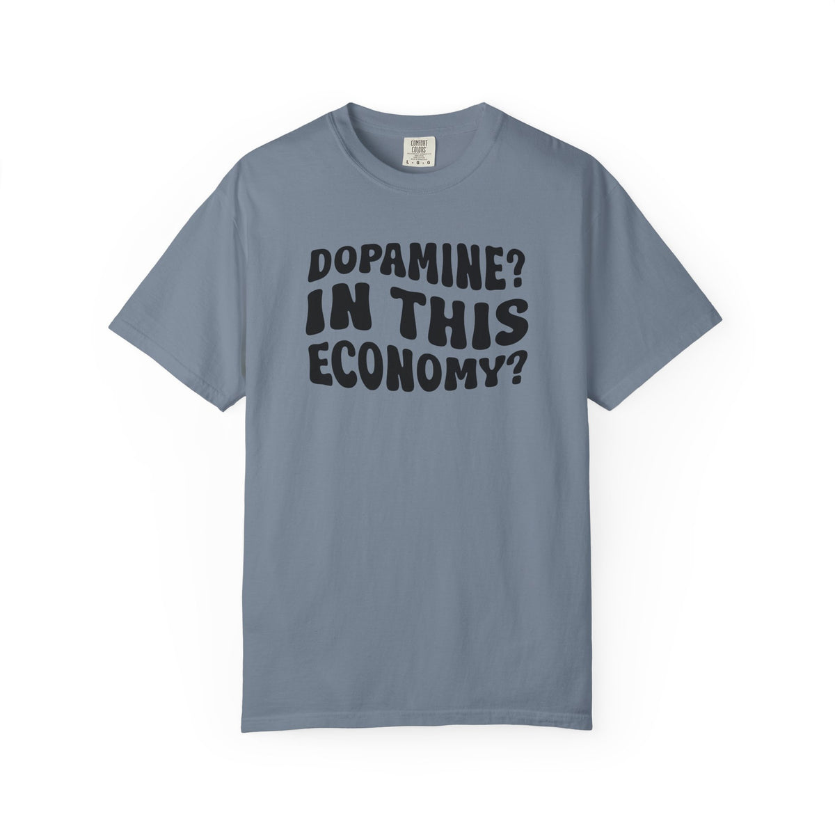Dopamine In This Economy Comfort Colors T-shirt