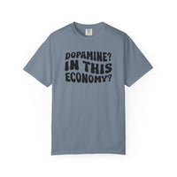 Dopamine In This Economy Comfort Colors T-shirt