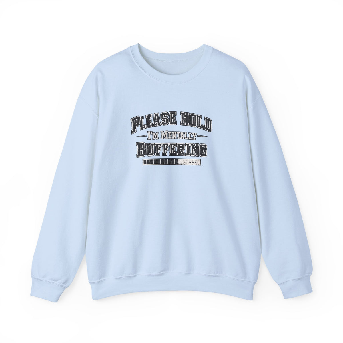 Please Hold Im Buffering  Sweatshirt