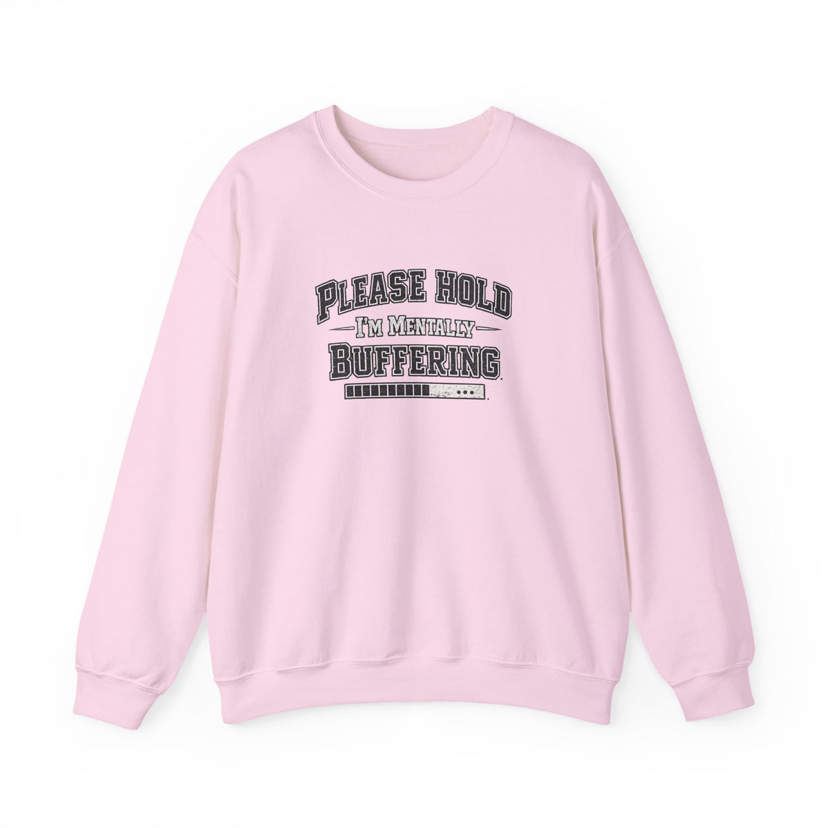 Please Hold Im Buffering  Sweatshirt