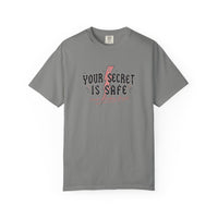 Your Secret Is Safe (cause i lowkey forgot) Comfort Colors T-shirt