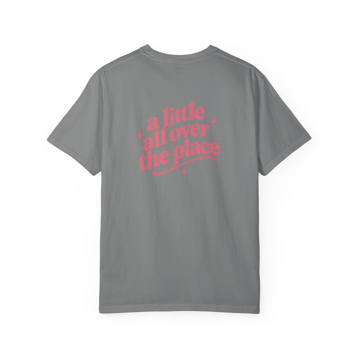 A Little All Over The Place Comfort Colors T-Shirt