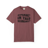Dopamine In This Economy Comfort Colors T-shirt
