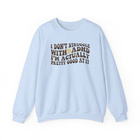 I Dont Struggle With Adhd Crewneck Sweatshirt