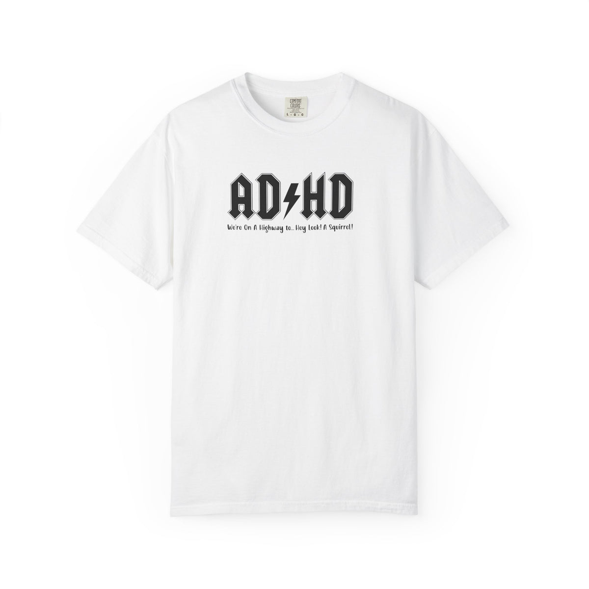 ADHD (Oh Look A squirrel) Comfort Colors T-shirt