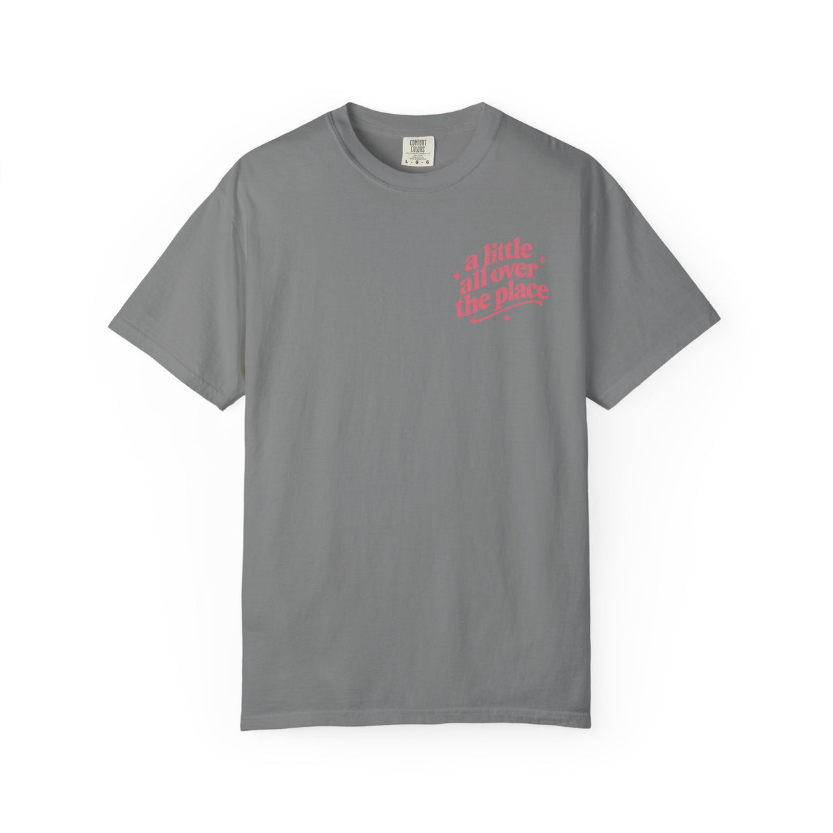 A Little All Over The Place Comfort Colors T-Shirt
