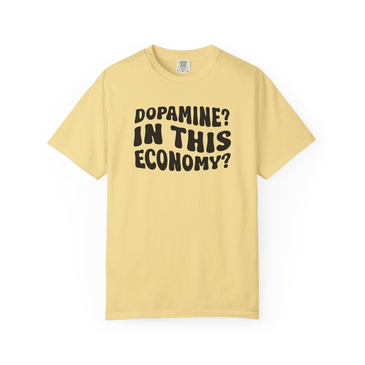 Dopamine In This Economy Comfort Colors T-shirt