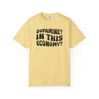 Dopamine In This Economy Comfort Colors T-shirt