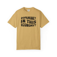 Dopamine In This Economy Comfort Colors T-shirt