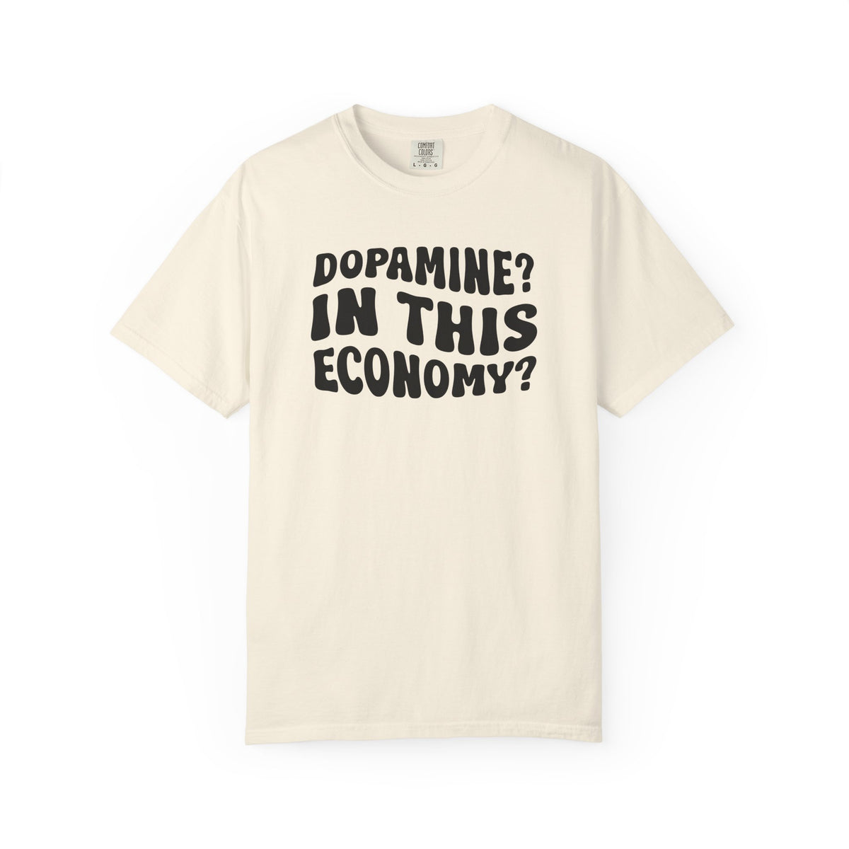 Dopamine In This Economy Comfort Colors T-shirt