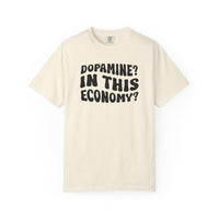 Dopamine In This Economy Comfort Colors T-shirt