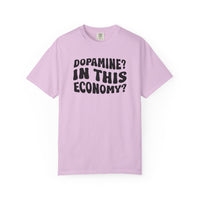 Dopamine In This Economy Comfort Colors T-shirt