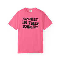 Dopamine In This Economy Comfort Colors T-shirt
