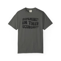 Dopamine In This Economy Comfort Colors T-shirt
