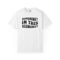 Dopamine In This Economy Comfort Colors T-shirt