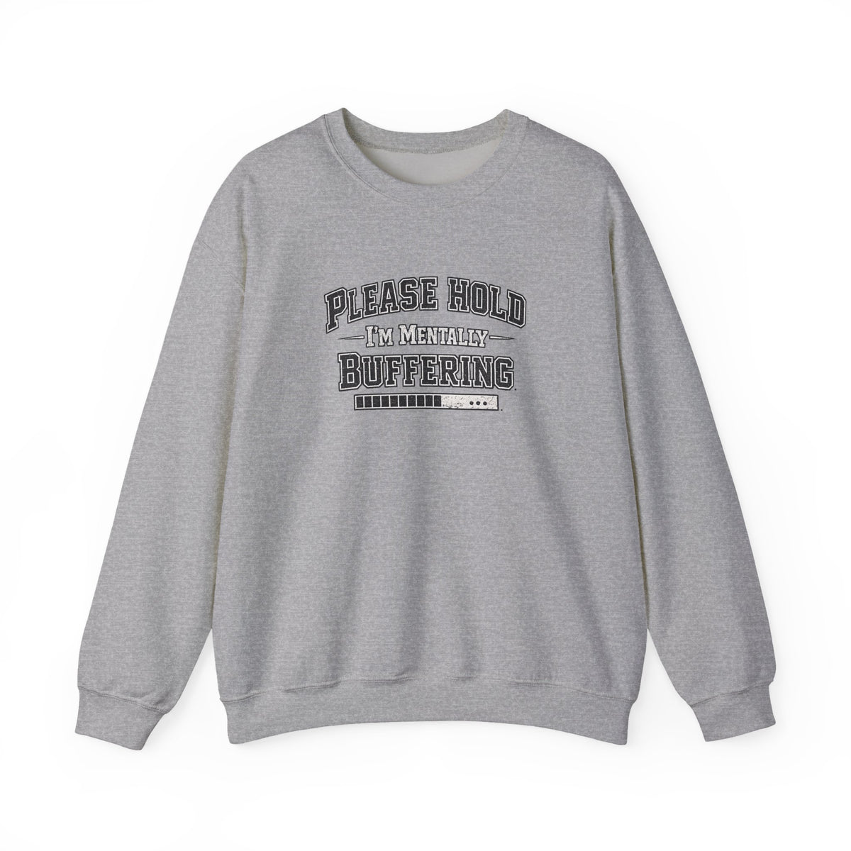 Please Hold Im Buffering  Sweatshirt