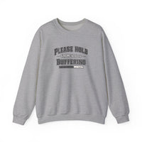 Please Hold Im Buffering  Sweatshirt