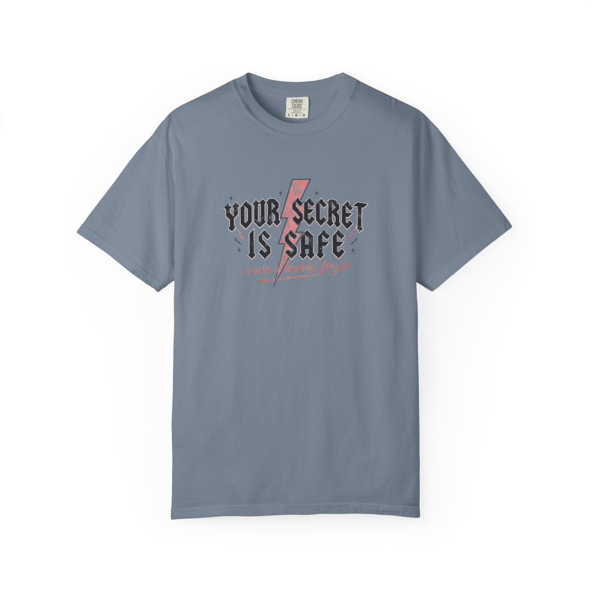 Your Secret Is Safe (cause i lowkey forgot) Comfort Colors T-shirt