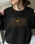 I Dont Struggle With Adhd Crewneck Sweatshirt