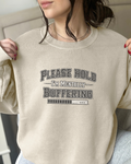 Please Hold Im Buffering  Sweatshirt